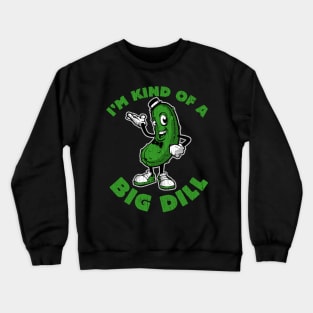 I'm Kind of a Big Dill Crewneck Sweatshirt